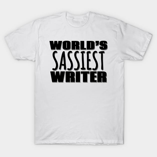 World's Sassiest Writer T-Shirt by Mookle